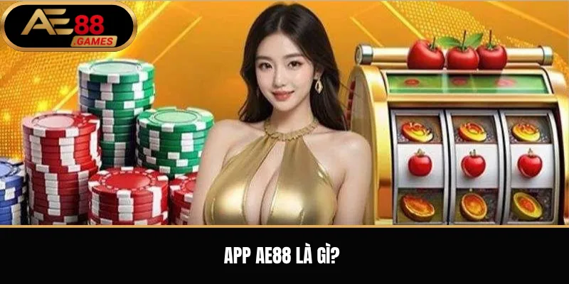 Tải App AE88 – Hướng Dẫn Cài Đặt Ứng Dụng Trên Điện Thoại 1 App AE88 là gì?