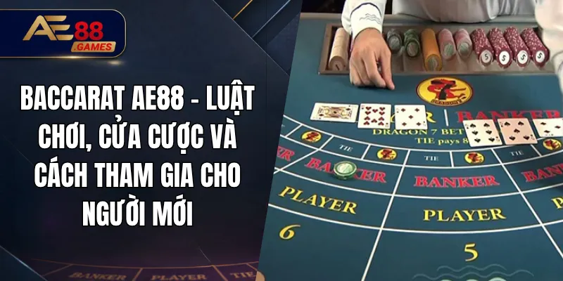 Baccarat AE88 – Luật Chơi, Cửa Cược Và Cách Tham Gia Cho Người Mới 3 Baccarat AE88 – Luật Chơi, Cửa Cược Và Cách Tham Gia Cho Người Mới