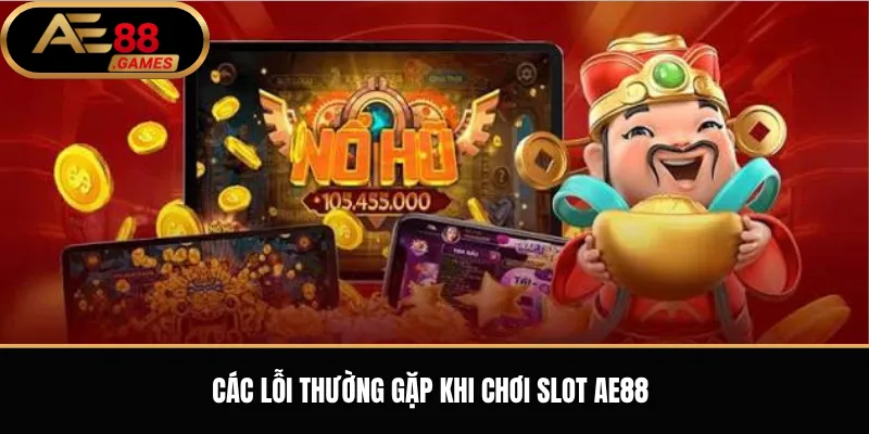 Các Lỗi Thường Gặp Khi Chơi Slot AE88
