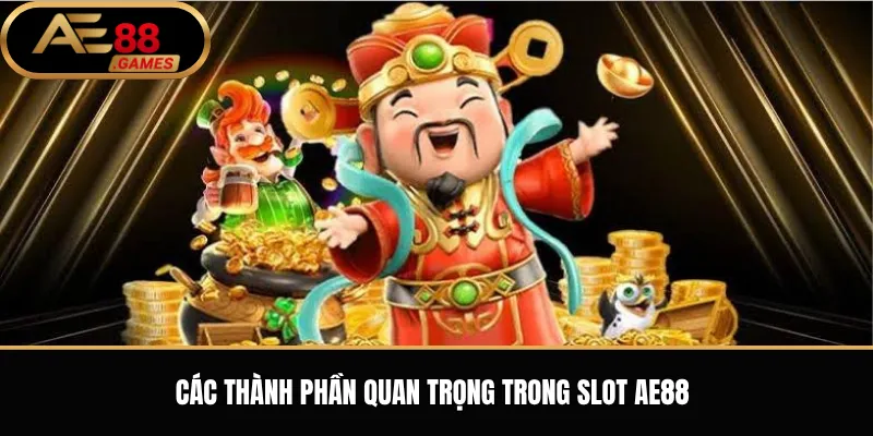 Các Thành Phần Quan Trọng Trong Slot AE88