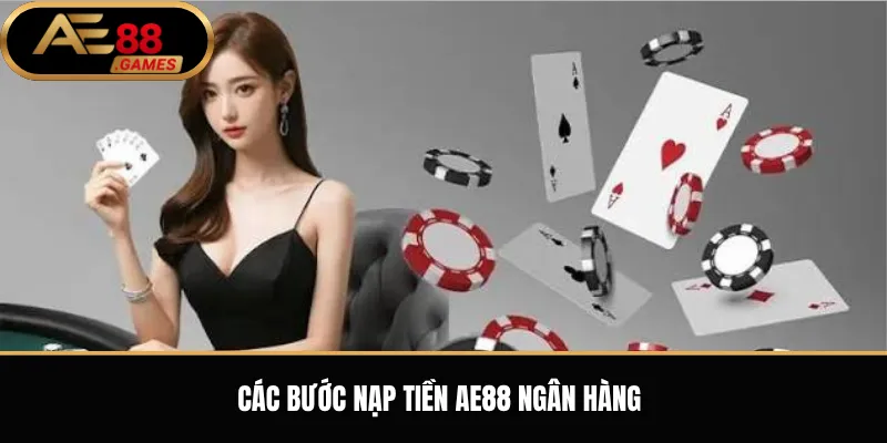 Các bước nạp tiền AE88 ngân hàng