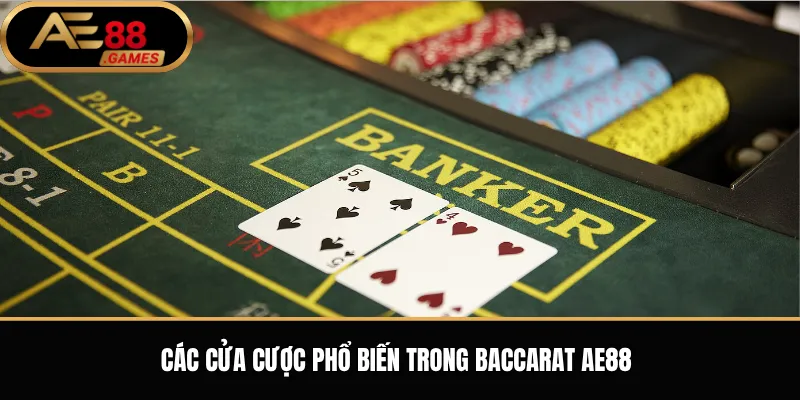 Baccarat AE88 – Luật Chơi, Cửa Cược Và Cách Tham Gia Cho Người Mới 2 Các cửa cược phổ biến trong Baccarat AE88