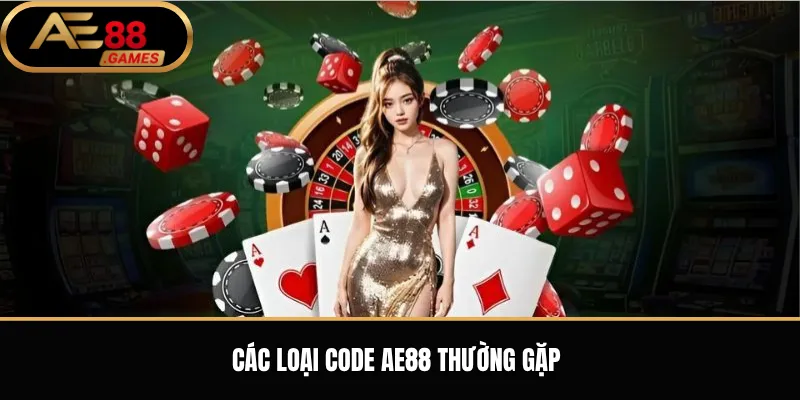 Code AE88 Hôm Nay – Cách Nhận Mã Thưởng Và Kiểm Tra Điều Kiện 1 Các loại code AE88 thường gặp