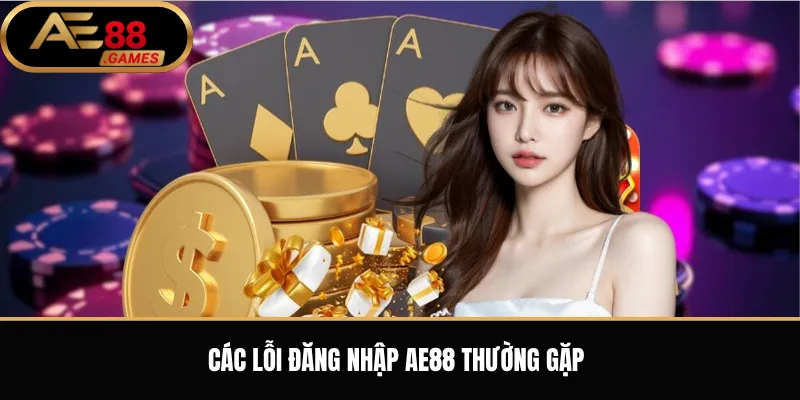 Các lỗi đăng nhập AE88 thường gặp