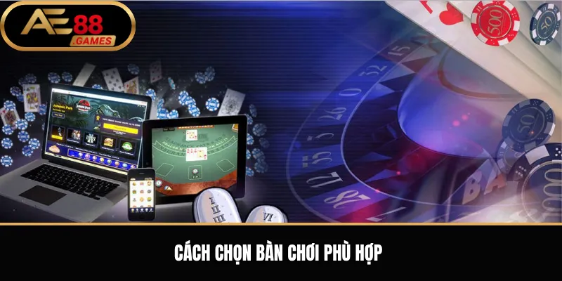 Game Bài AE88 – Tổng Quan Trò Chơi Bài, Cách Chọn Bàn Và Lưu Ý Khi Tham Gia 2 Cách chọn bàn chơi phù hợp
