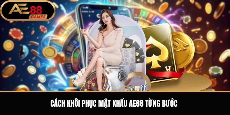 Cách khôi phục mật khẩu AE88 từng bước