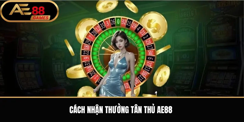 Cách nhận thưởng tân thủ AE88