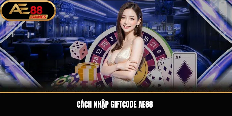 Giftcode AE88 – Hướng Dẫn Nhận Và Sử Dụng Mã Quà Tặng 2 Cách nhập giftcode AE88