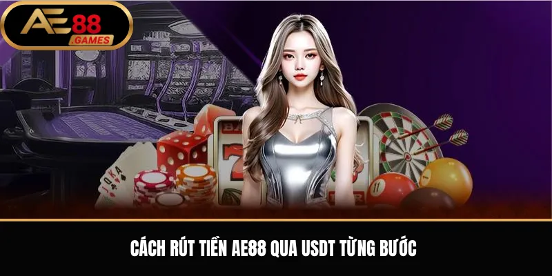 Rút Tiền AE88 Qua USDT – Cách Nhận Tiền Về Ví Crypto An Toàn 2 Cách rút tiền AE88 qua USDT từng bước