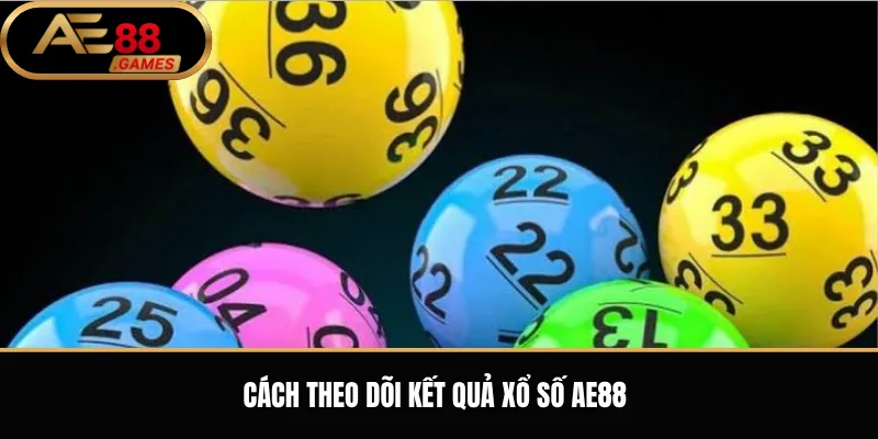 Xổ Số AE88 – Cách Theo Dõi Kết Quả Và Tham Gia Sản Phẩm Xổ Số 2 Cách theo dõi kết quả xổ số AE88