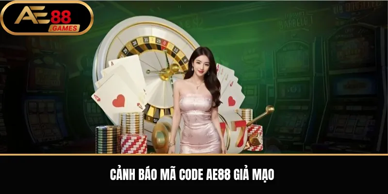 Code AE88 Hôm Nay – Cách Nhận Mã Thưởng Và Kiểm Tra Điều Kiện 3 Cảnh báo mã code AE88 giả mạo
