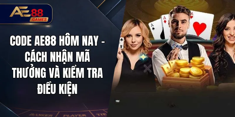 Code AE88 Hôm Nay – Cách Nhận Mã Thưởng Và Kiểm Tra Điều Kiện 5 Code AE88 Hôm Nay – Cách Nhận Mã Thưởng Và Kiểm Tra Điều Kiện