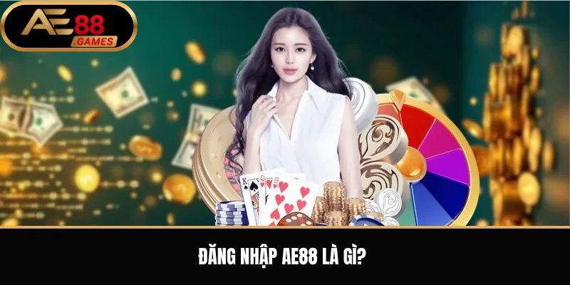 Đăng nhập AE88 là gì?