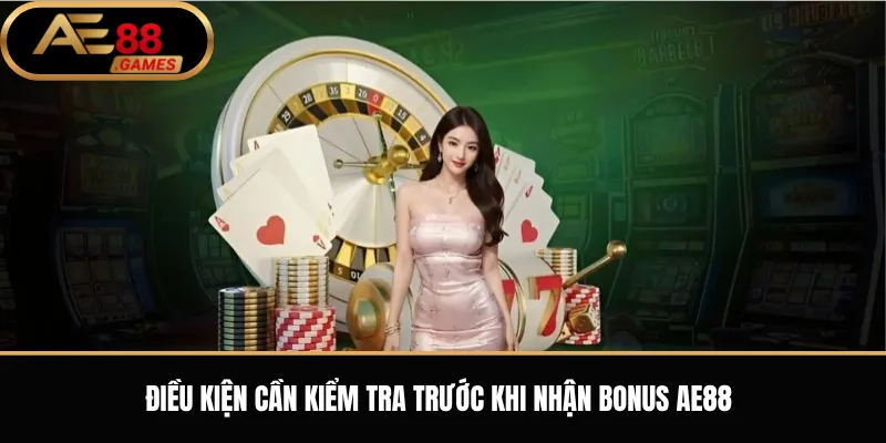 Điều Kiện Cần Kiểm Tra Trước Khi Nhận Bonus AE88