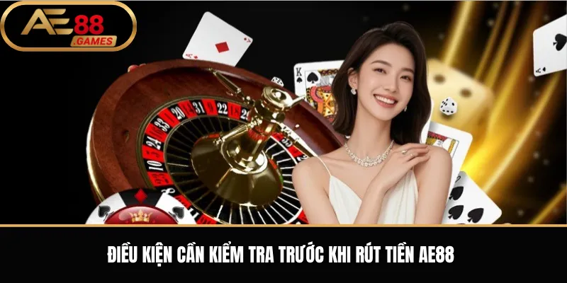 Rút Tiền AE88 – Hướng Dẫn Rút Về Ngân Hàng Và Ví USDT 1 Điều Kiện Cần Kiểm Tra Trước Khi Rút Tiền AE88