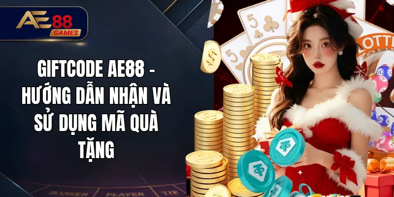 Giftcode AE88 – Hướng Dẫn Nhận Và Sử Dụng Mã Quà Tặng 4 Giftcode AE88 – Hướng Dẫn Nhận Và Sử Dụng Mã Quà Tặng