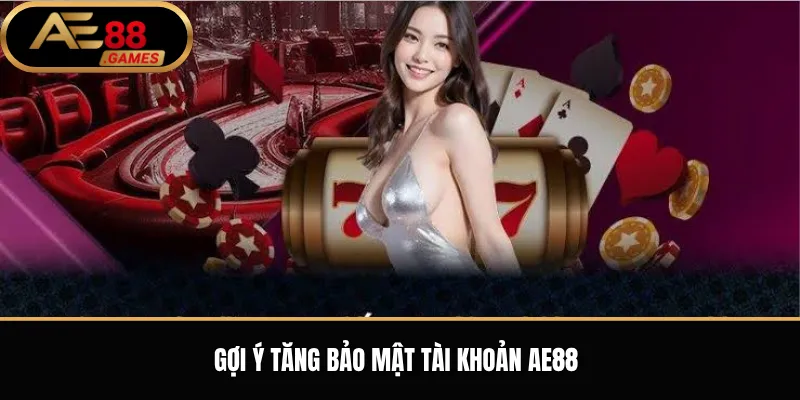 Cảnh Báo Link Giả Mạo AE88 – Cách Nhận Biết Và Tránh Truy Cập Sai Domain 3 Gợi ý tăng bảo mật tài khoản AE88