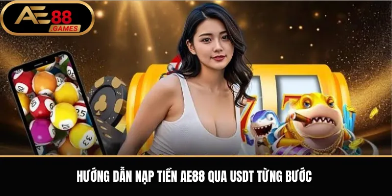 Hướng dẫn nạp tiền AE88 qua USDT từng bước