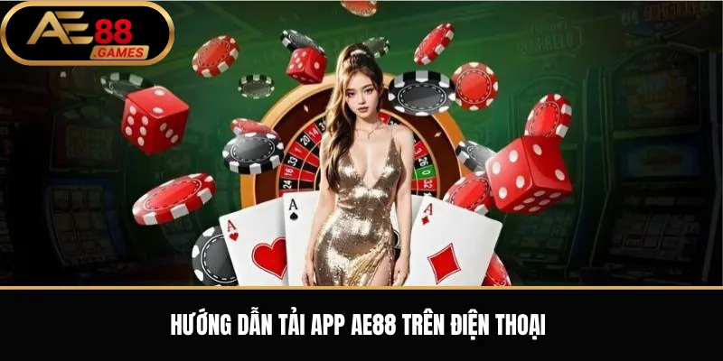 Tải App AE88 – Hướng Dẫn Cài Đặt Ứng Dụng Trên Điện Thoại 2 Hướng dẫn tải app AE88 trên điện thoại