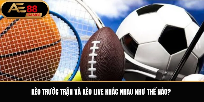 Thể Thao AE88 – Tổng Quan Sảnh Cược, Kèo Bóng Đá Và Cách Theo Dõi Tỷ Lệ 2 Kèo Trước Trận Và Kèo Live Khác Nhau Như Thế Nào?