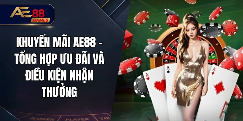 Khuyến Mãi AE88 – Tổng Hợp Ưu Đãi Và Điều Kiện Nhận Thưởng 6 Khuyến Mãi AE88 – Tổng Hợp Ưu Đãi Và Điều Kiện Nhận Thưởng