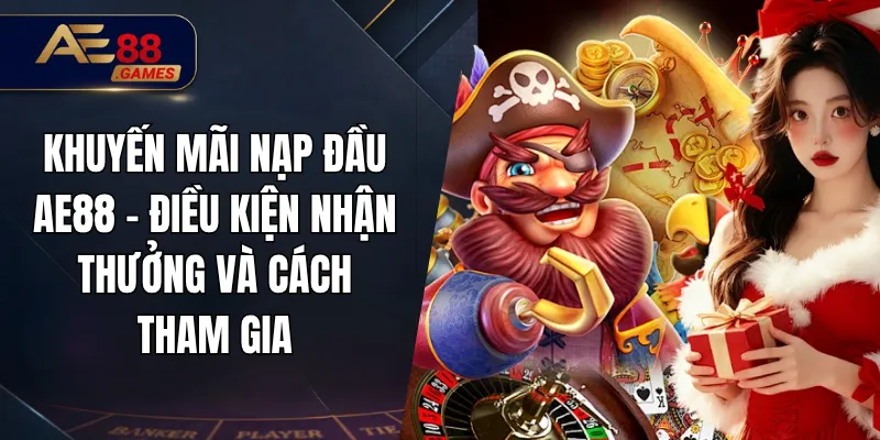 Khuyến Mãi Nạp Đầu AE88 – Điều Kiện Nhận Thưởng Và Cách Tham Gia 3 Khuyến Mãi Nạp Đầu AE88 – Điều Kiện Nhận Thưởng Và Cách Tham Gia
