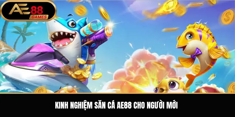 Bắn Cá AE88 – Cách Chơi, Chọn Phòng Và Kinh Nghiệm Cho Người Mới 2 Kinh nghiệm săn cá AE88 cho người mới