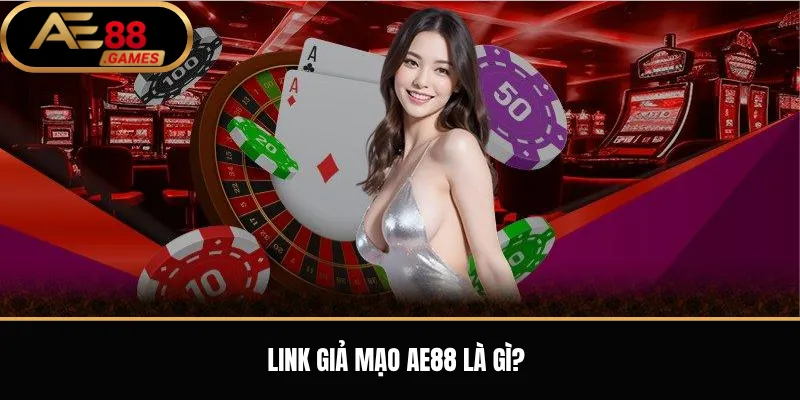 Cảnh Báo Link Giả Mạo AE88 – Cách Nhận Biết Và Tránh Truy Cập Sai Domain 1 Link giả mạo AE88 là gì?