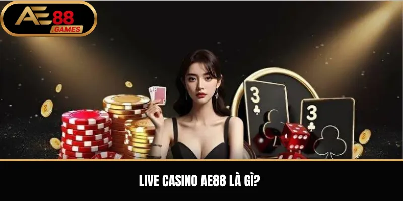 Live Casino AE88 – Trải Nghiệm Casino Trực Tiếp Với Dealer Thật 1 Live Casino AE88 là gì?
