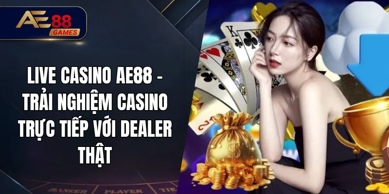 Live Casino AE88 – Trải Nghiệm Casino Trực Tiếp Với Dealer Thật 7 Live Casino AE88 – Trải Nghiệm Casino Trực Tiếp Với Dealer Thật