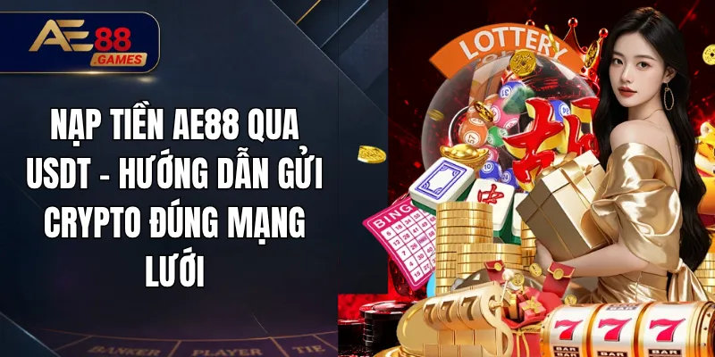Nạp Tiền AE88 Qua USDT – Hướng Dẫn Gửi Crypto Đúng Mạng Lưới 4 Nạp Tiền AE88 Qua USDT – Hướng Dẫn Gửi Crypto Đúng Mạng Lưới