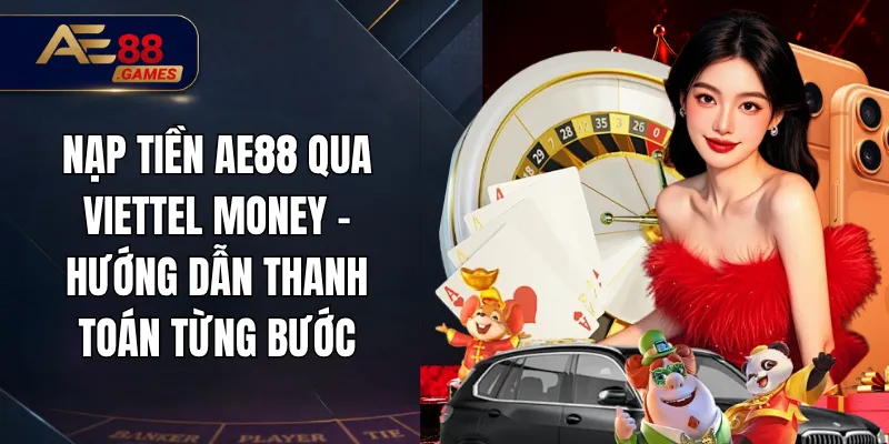 Nạp Tiền AE88 Qua Viettel Money – Hướng Dẫn Thanh Toán Từng Bước 6 Nạp Tiền AE88 Qua Viettel Money – Hướng Dẫn Thanh Toán Từng Bước