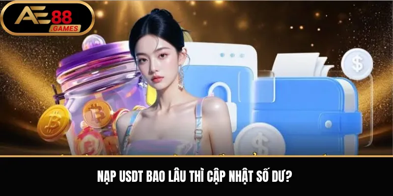 Nạp USDT bao lâu thì cập nhật số dư?