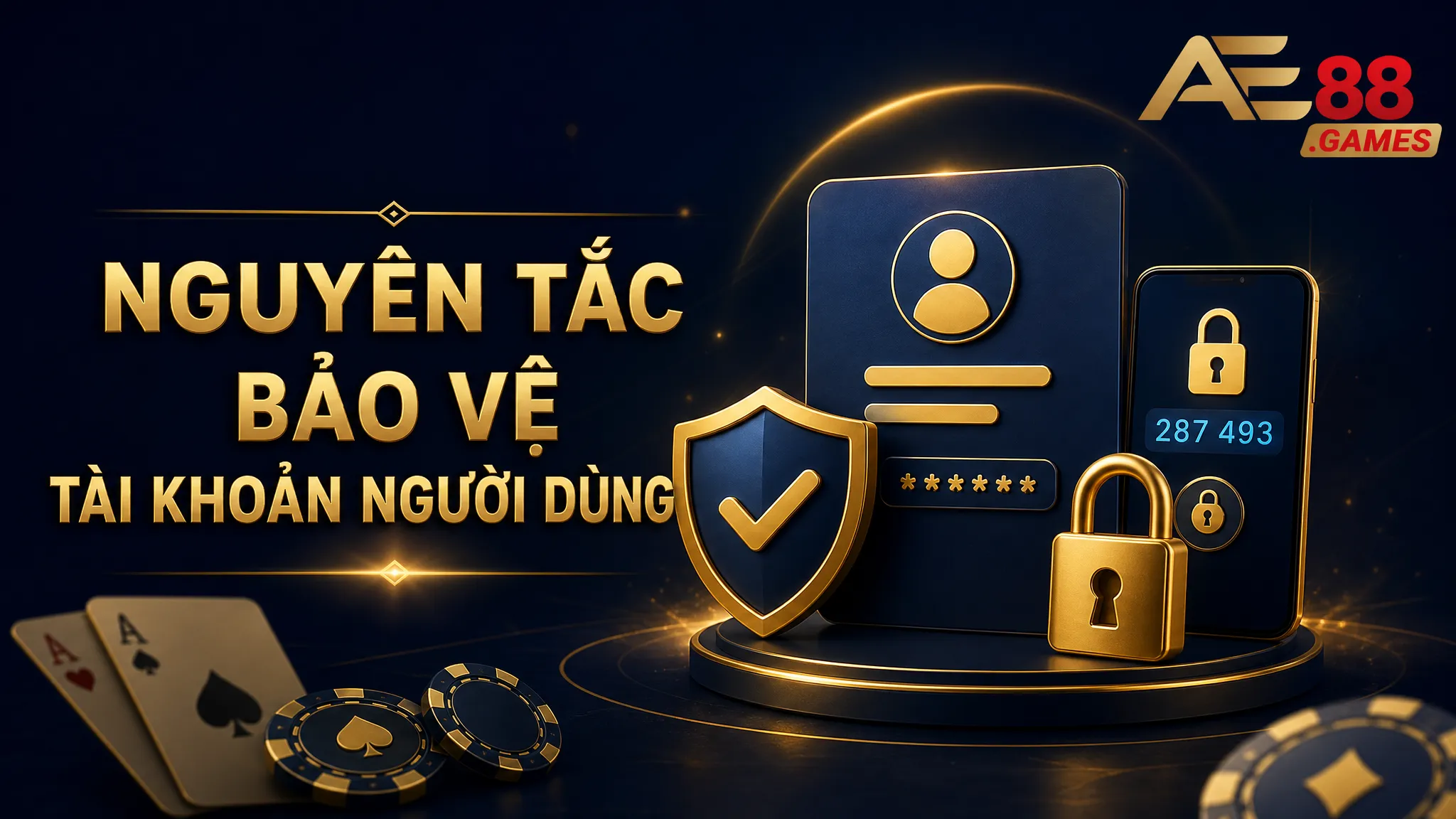 Chính Sách Bảo Mật AE88 Games – Bảo Vệ Thông Tin Người Dùng 3 Nguyên Tắc Bảo Vệ Tài Khoản Người Dùng