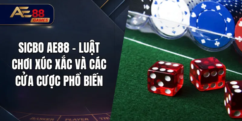 Sicbo AE88 – Luật Chơi Xúc Xắc Và Các Cửa Cược Phổ Biến 6 Sicbo AE88 – Luật Chơi Xúc Xắc Và Các Cửa Cược Phổ Biến