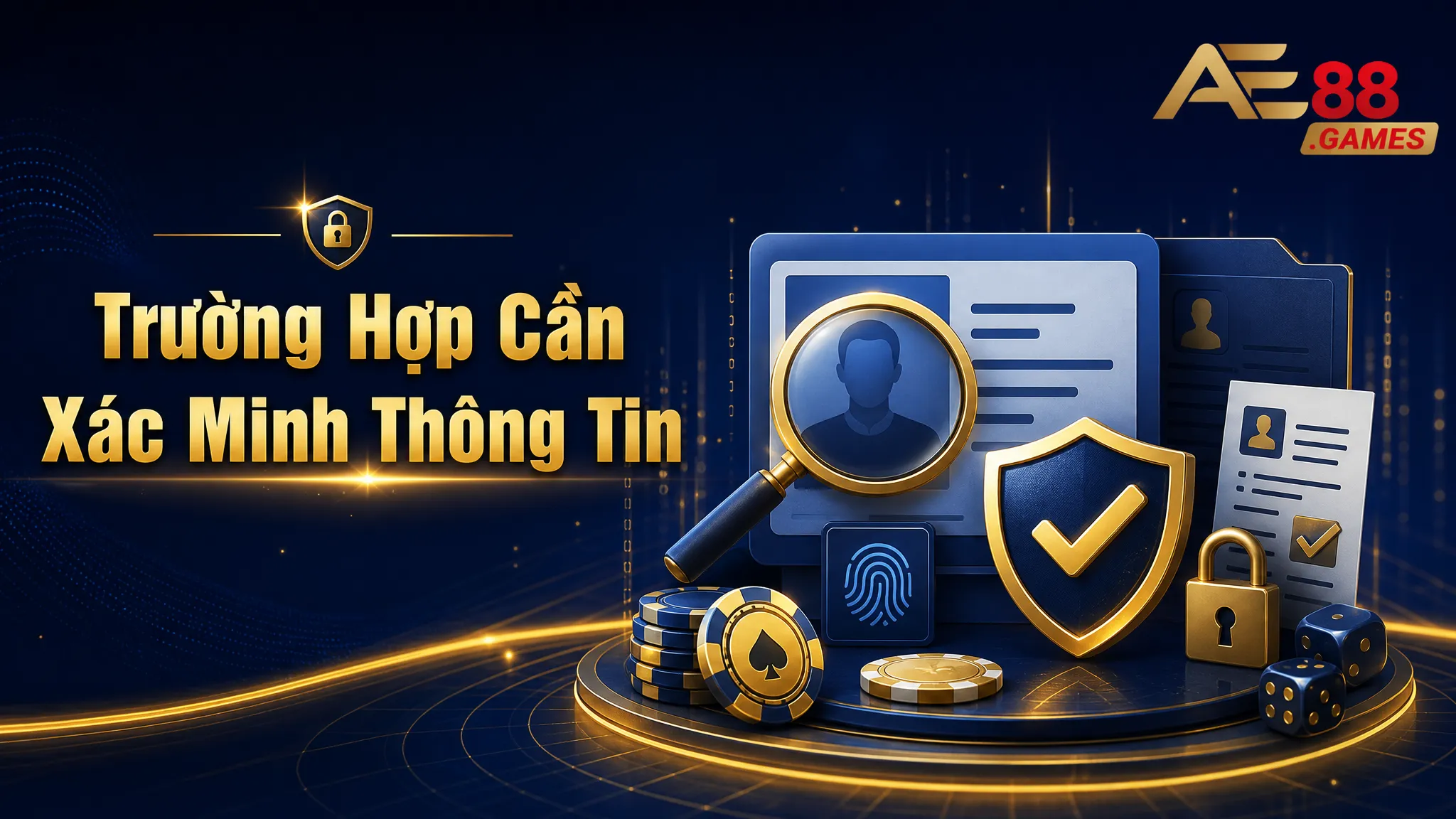 Chính Sách Bảo Mật AE88 Games – Bảo Vệ Thông Tin Người Dùng 4 Trường Hợp Cần Xác Minh Thông Tin
