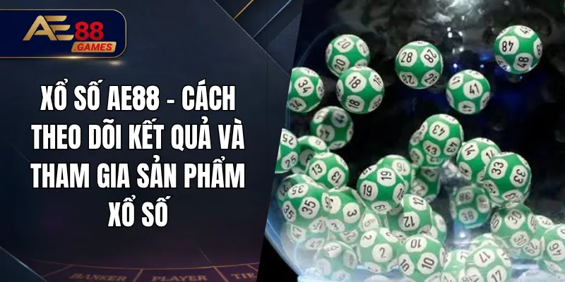 Xổ Số AE88 – Cách Theo Dõi Kết Quả Và Tham Gia Sản Phẩm Xổ Số 7 Xổ Số AE88 – Cách Theo Dõi Kết Quả Và Tham Gia Sản Phẩm Xổ Số